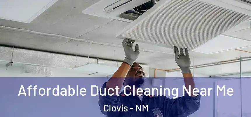  Affordable Duct Cleaning Near Me Clovis - NM