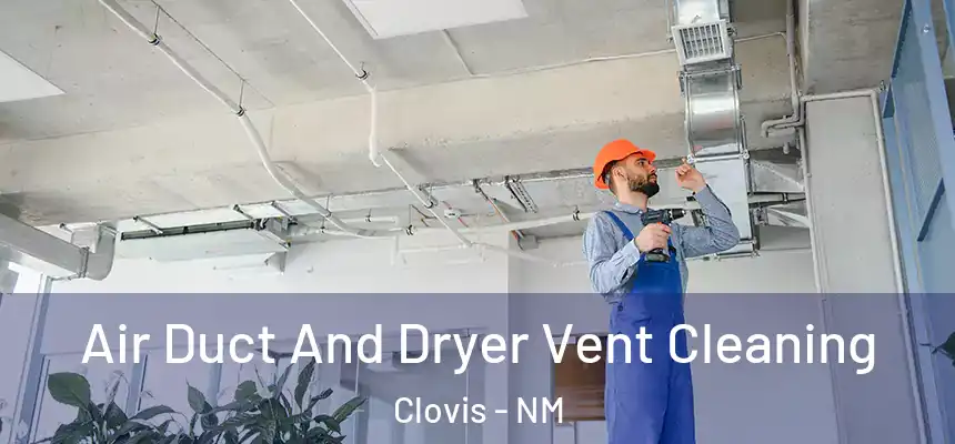 Air Duct And Dryer Vent Cleaning Clovis - NM