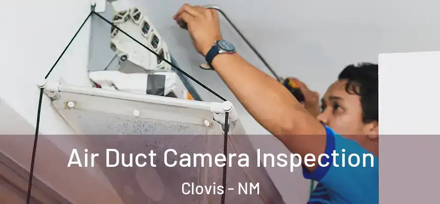  Air Duct Camera Inspection Clovis - NM