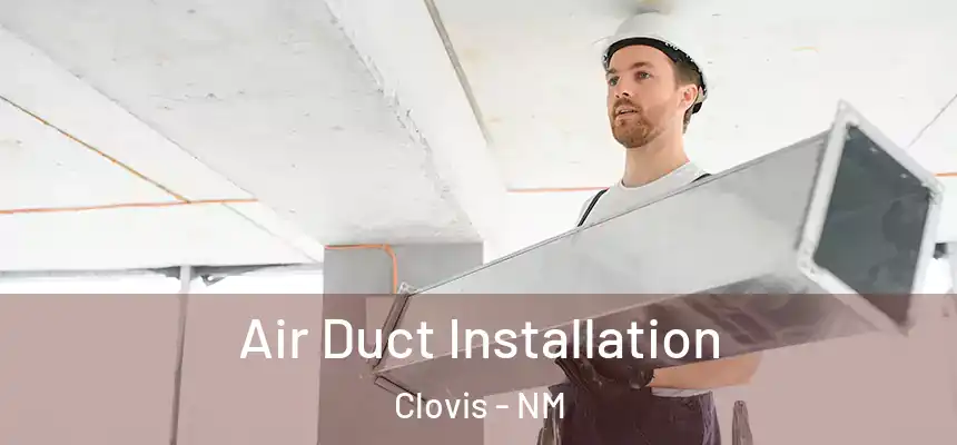 Air Duct Installation Clovis - NM