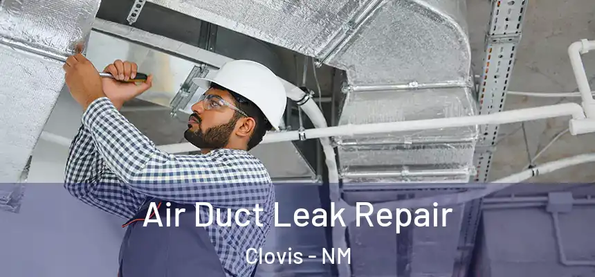 Air Duct Leak Repair Clovis - NM