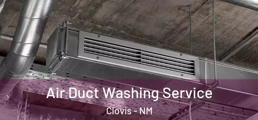 Air Duct Washing Service Clovis - NM