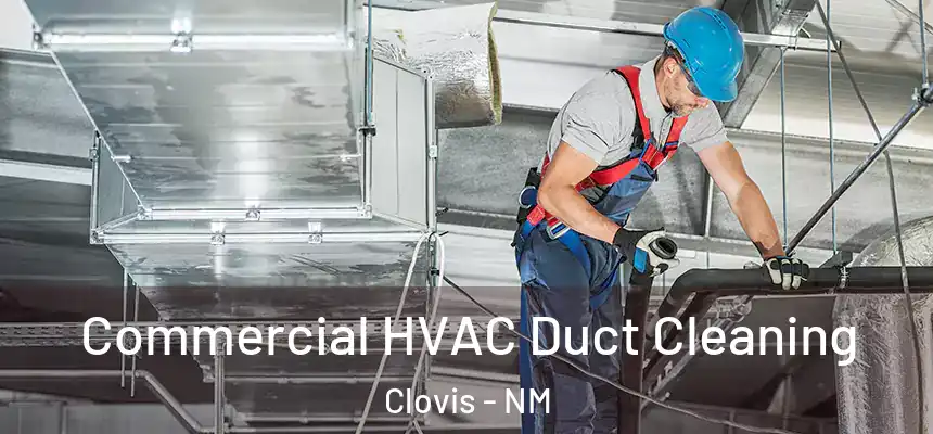 Commercial HVAC Duct Cleaning Clovis - NM