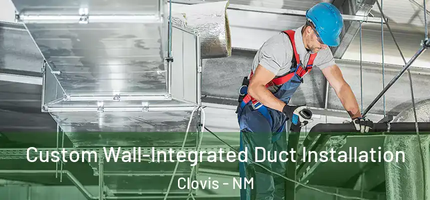 Custom Wall-Integrated Duct Installation Clovis - NM