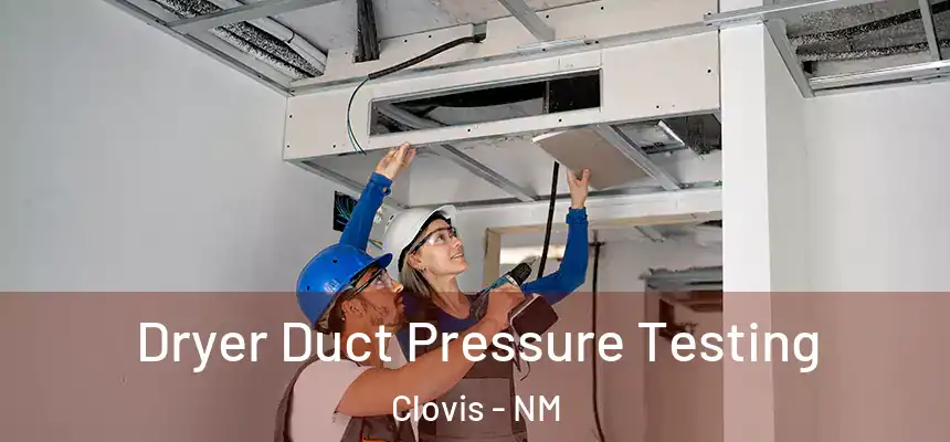 Dryer Duct Pressure Testing Clovis - NM