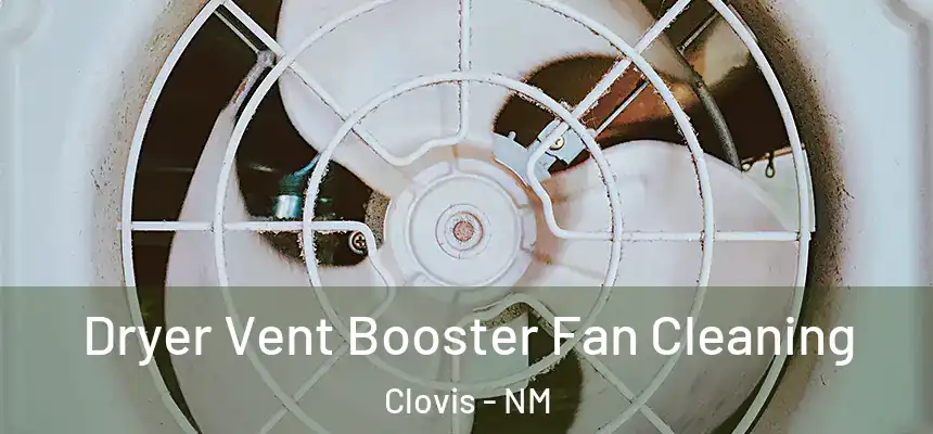 Dryer Vent Booster Fan Cleaning Clovis - NM