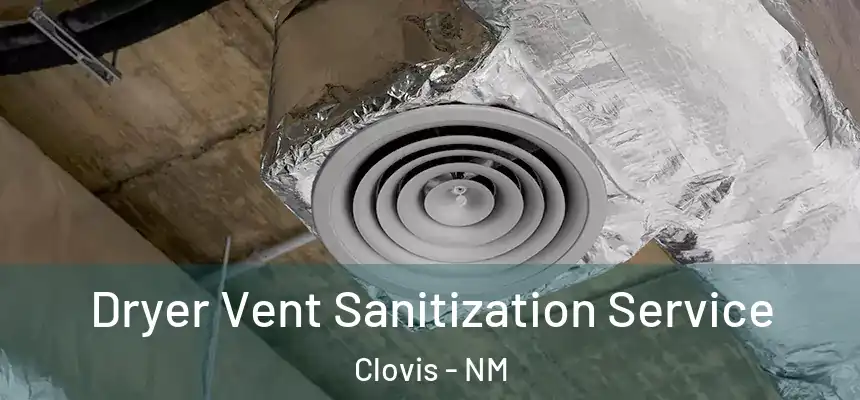  Dryer Vent Sanitization Service Clovis - NM