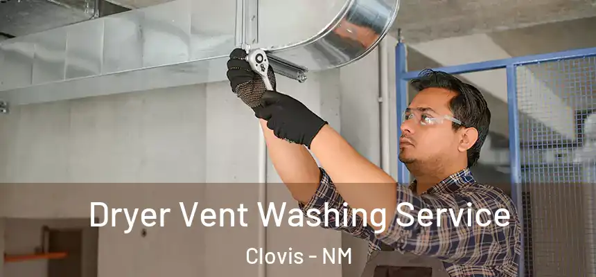Dryer Vent Washing Service Clovis - NM