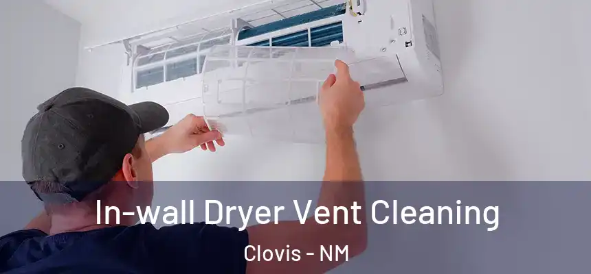 In-wall Dryer Vent Cleaning Clovis - NM
