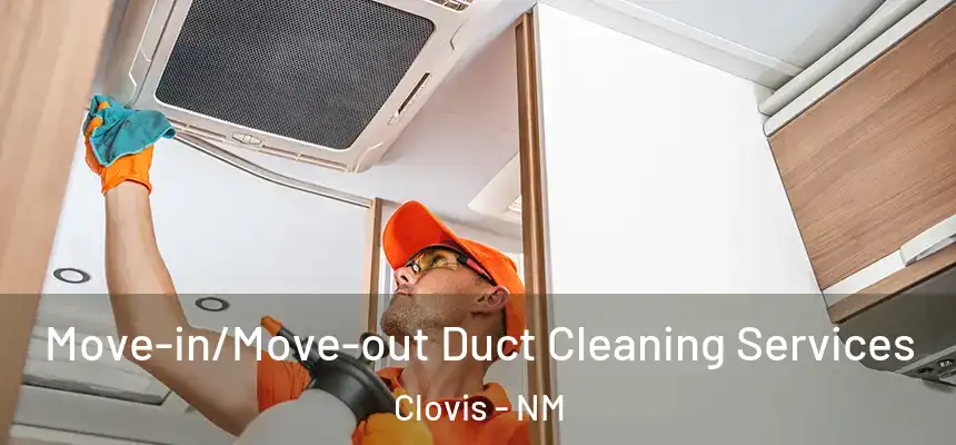 Move-in/Move-out Duct Cleaning Services Clovis - NM