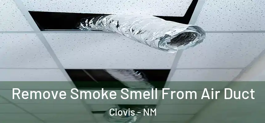 Remove Smoke Smell From Air Duct Clovis - NM