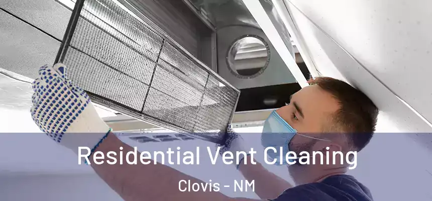 Residential Vent Cleaning Clovis - NM