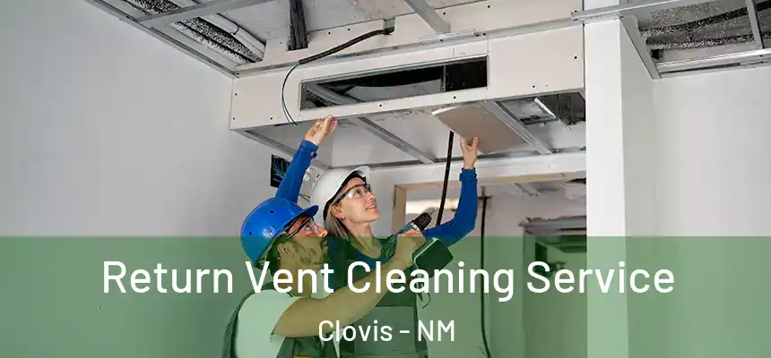 Return Vent Cleaning Service Clovis - NM