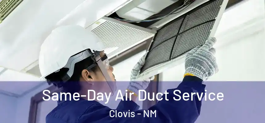 Same-Day Air Duct Service Clovis - NM