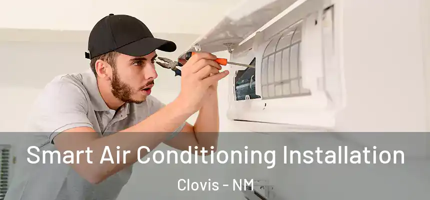 Smart Air Conditioning Installation Clovis - NM