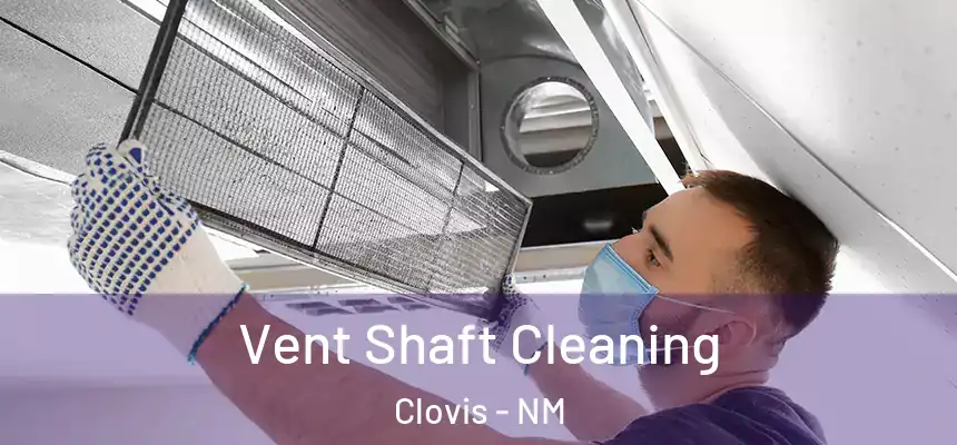 Vent Shaft Cleaning Clovis - NM